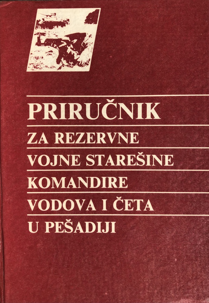 PRIRUČNIK ZA REZERVNE VOJNE STAREŠINE KOMANDIRE VODOVA I ČETA U PEŠADIJI