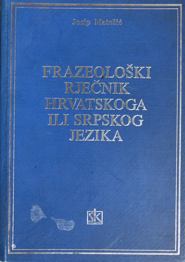 FRAZEOLOŠKI RJEČNIK HRVATSKOG ILI SRPSKOG JEZIKA