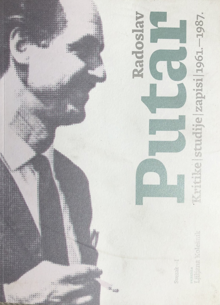 RADOSLAV PUTAR - KRITIKE, STUDIJE, ZAPISI 1961-1987