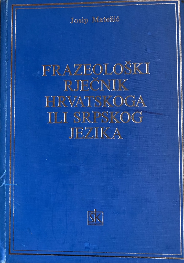 FRAZEOLOŠKI RJEČNIK HRVATSKOG ILI SRPSKOG JEZIKA