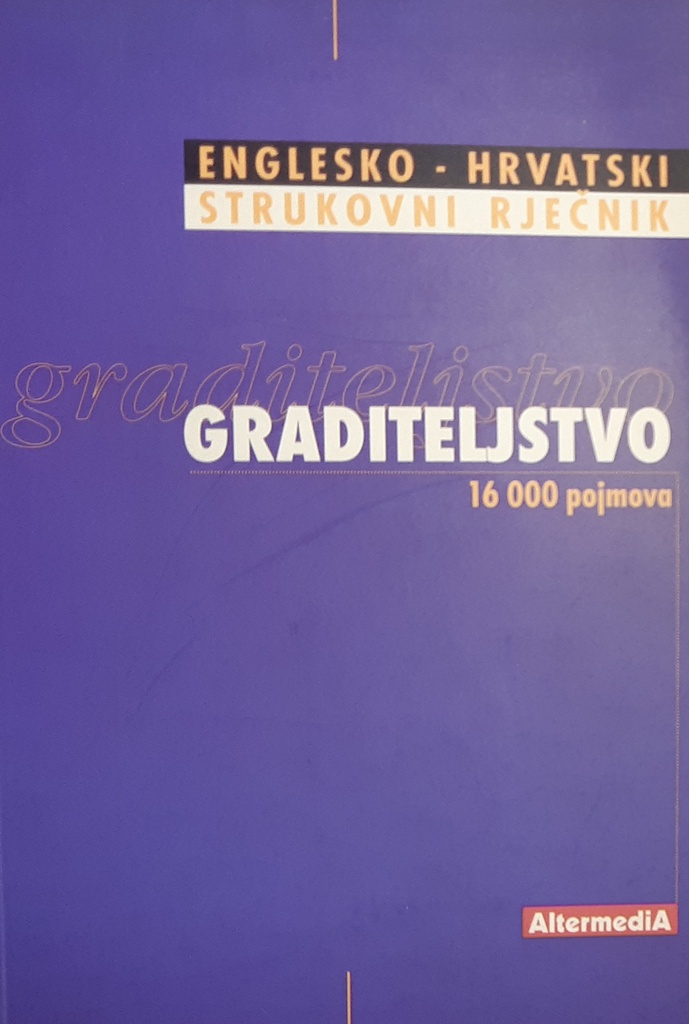 GRADITELJSTVO - ENGLESKO HRVATSKI STRUKOVNI RJEČNIK