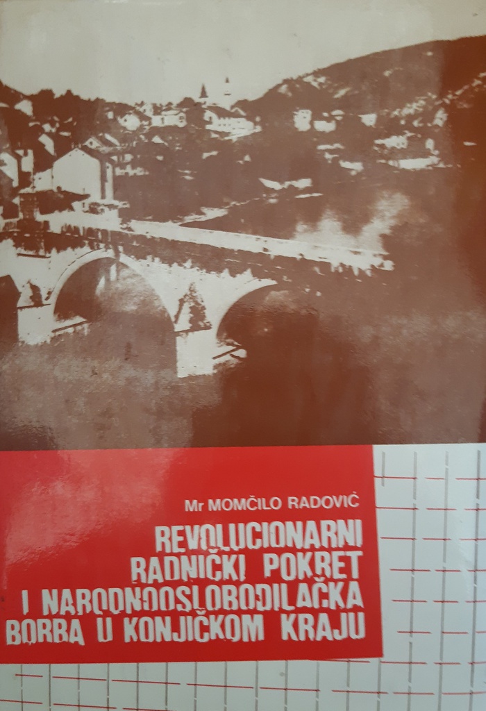 REVOLUCIONARNI RADNIČKI POKRET I NARODNOOSLOBODILAČKA BORBA U KONJIČKOM KRAJU