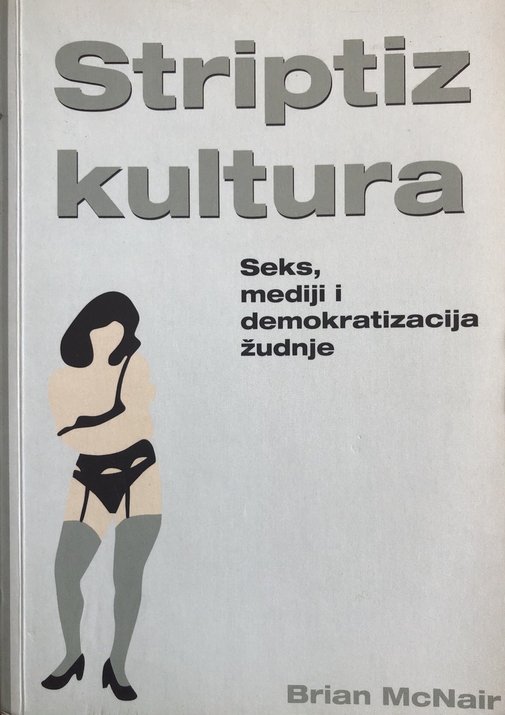 STRIPTIZ KULTURA-SEKS,MEDIJI I DEMOKRATIZACIJA ŽUDNJE