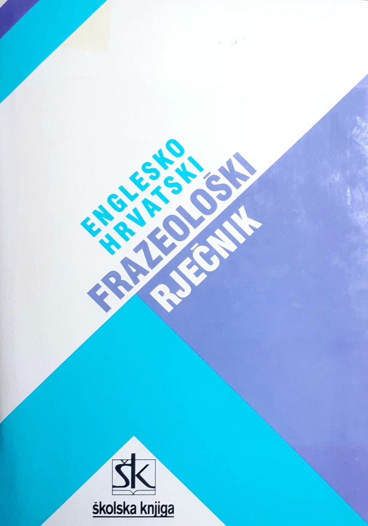 ENGLESKO HRVATSKI FRAZEOLOŠKI RJEČNIK