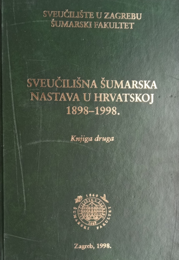 SVEUČILIŠNA ŠUMARSKA NASTAVA U HRVATSKOJ 1898.-1998. - KNJIGA DRUGA