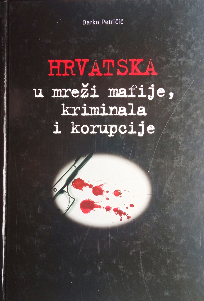 HRVATSKA U MREŽI MAFIJE, KRIMINALA I KORUPCIJE