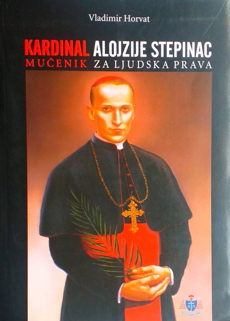 KARDINAL ALOJZIJE STEPINAC - MUČENIK ZA LJUDSKA PRAVA