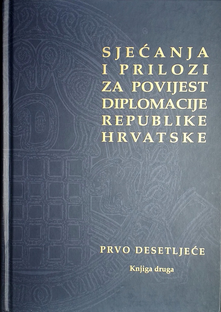 SJEĆANJA I PRILOZI ZA POVIJEST DIPLOMACIJE REPUBLIKE HRVATSKE - KNJIGA DRUGA