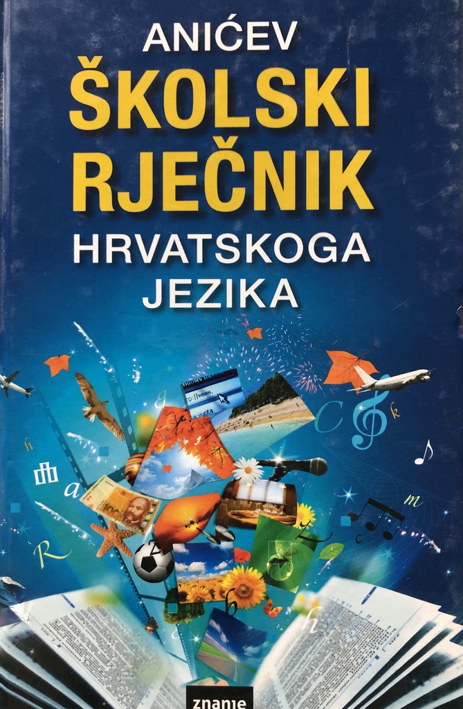 ANIĆEV ŠKOLSKI RJEČNIK HRVATSKOGA JEZIKA