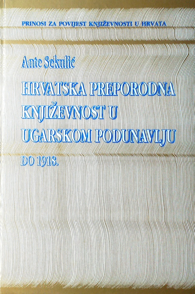 HRVATSKA PREPORODNA KNJIŽEVNOST U UGARSKOM PODUNAVLJU DO 1918.