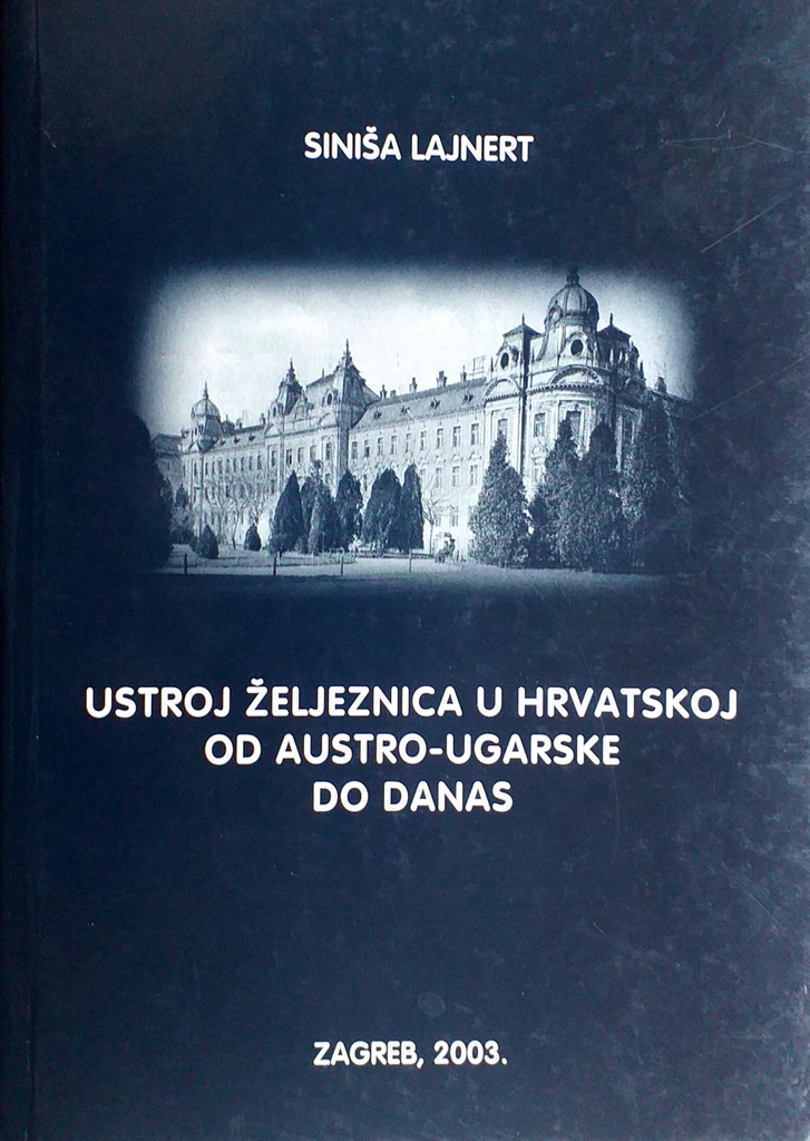 USTROJ ŽELJEZNICA U HRVATSKOJ OD AUSTRO-UGARSKE DO DANAS