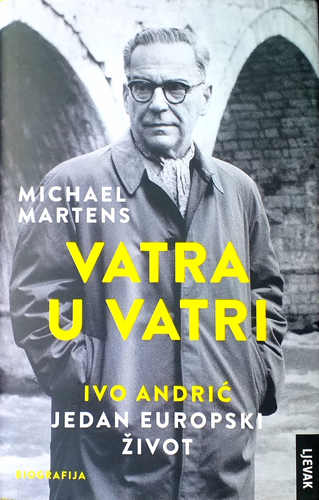 VATRA U VATRI - IVO ANDRIĆ, JEDAN EUROPSKI ŽIVOT