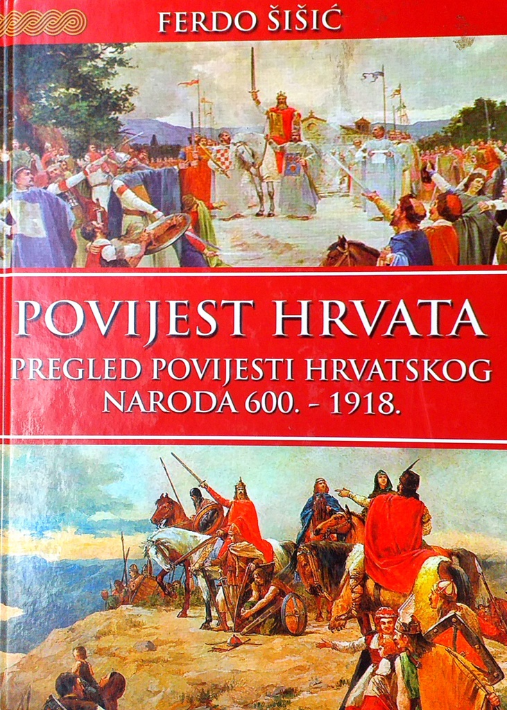 POVIJEST HRVATA - PREGLED POVIJESTI HRVATSKOG NARODA 600.-1918.