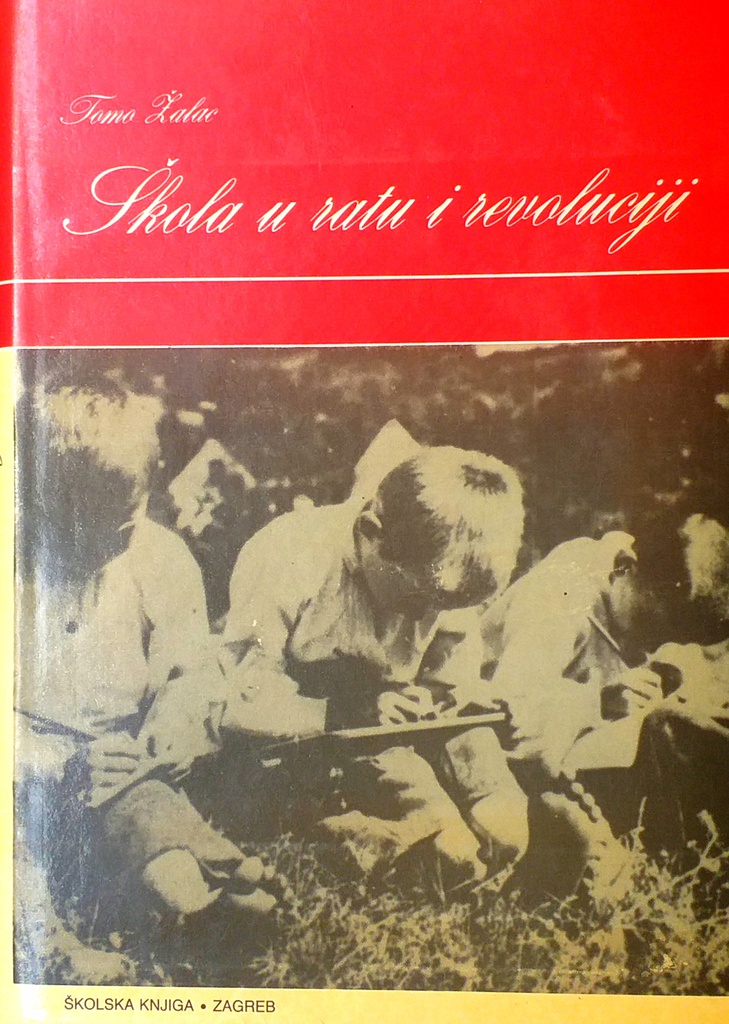 ŠKOLA U RATU I REVOLUCIJI - ŠKOLSTVO I PROSVJETA U HRVATSKOJ 1941.-1945.