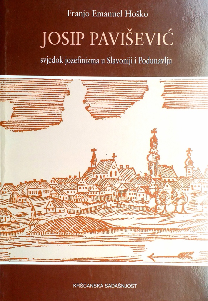 JOSIP PAVIŠEVIĆ - SVJEDOK JOZEFINIZMA U SLAVONIJI I PODUNAVLJU