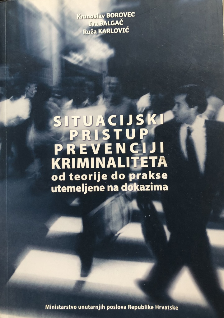 SITUACIJSKI PRISTUP PREVENCIJI KRIMINALITETA OD TEORIJE DO PRAKSE UTEMELJENE NA DOKAZIMA