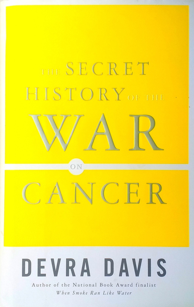 THE SECRET HISTORY OF THE WAR ON CANCER