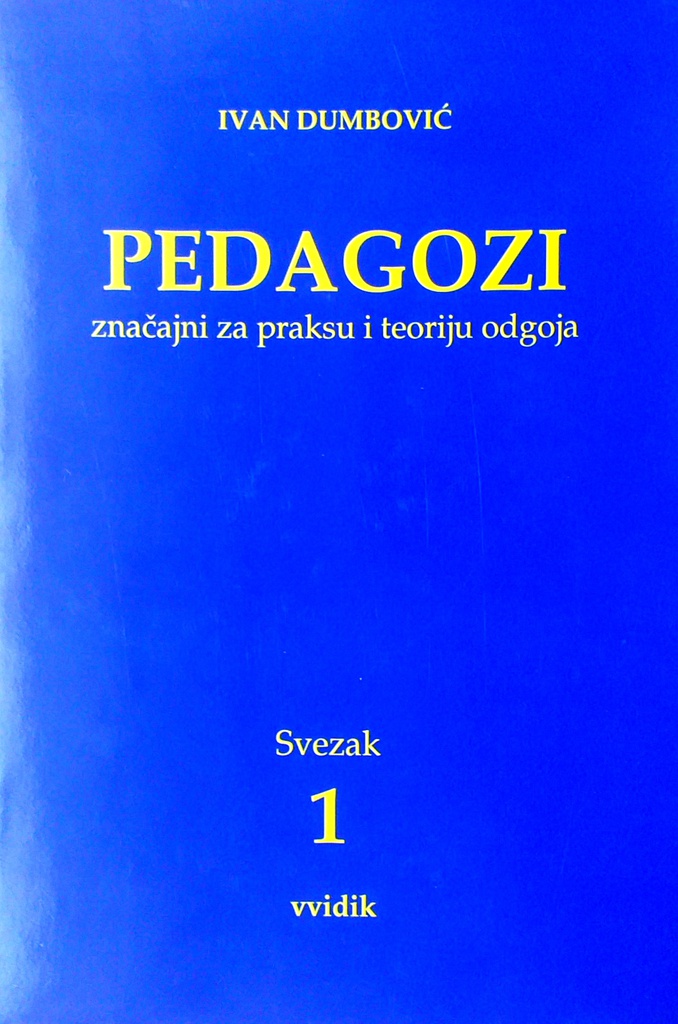 PEDAGOZI ZNAČAJNI ZA PRAKSU I TEORIJU ODGOJA - SVEZAK 1