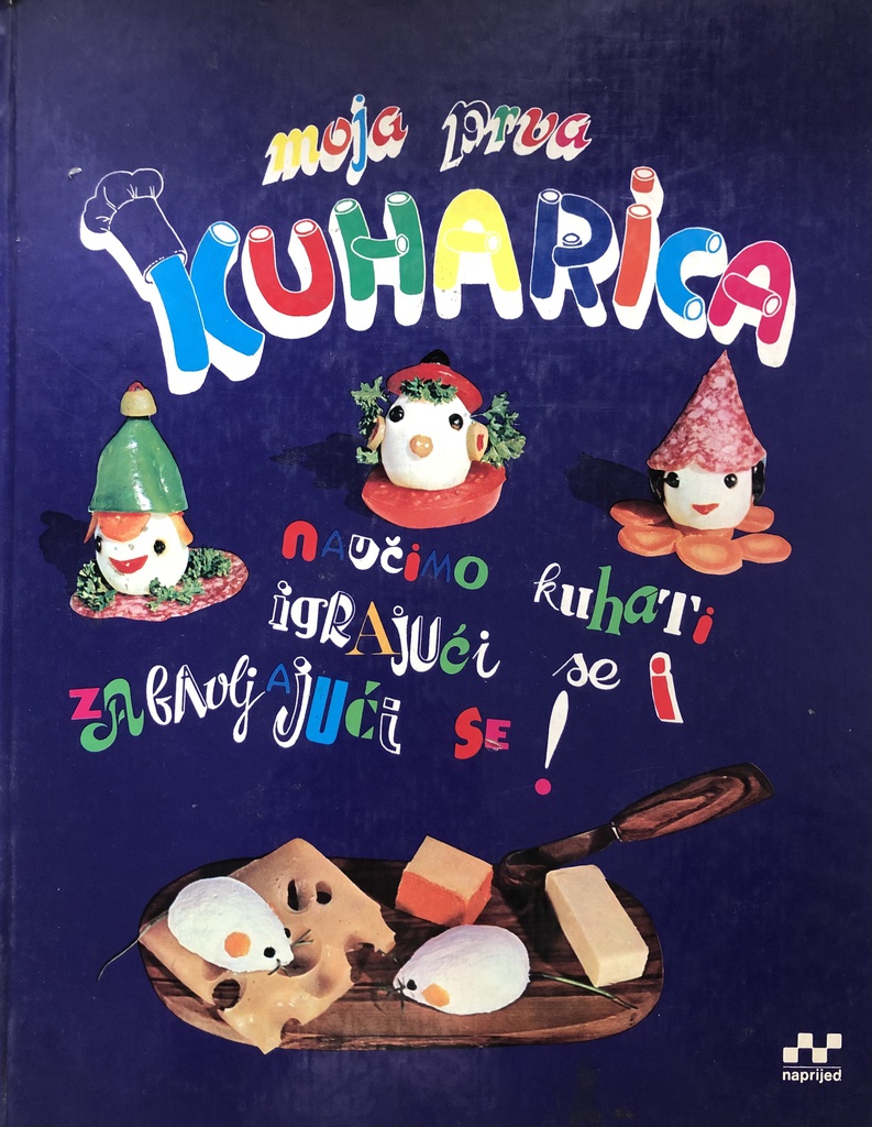 MOJA PRVA KUHARICA - NAUČIMO KUHATI IGRAJUĆI SE I ZABAVLJAJUĆI SE!