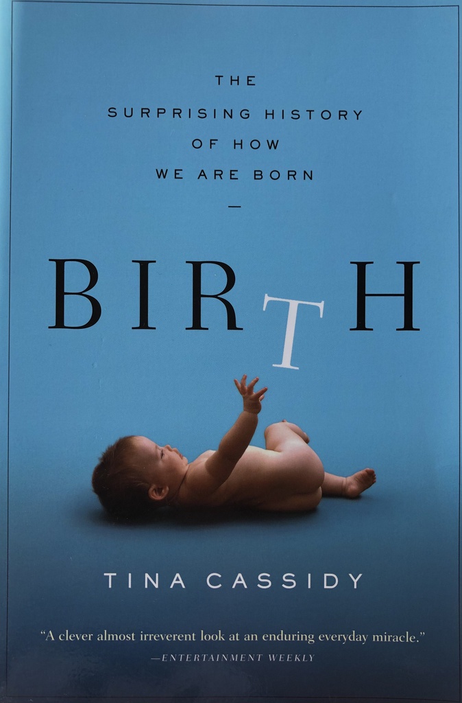 BIRTH - THE SURPRISING HISTORY OF HOW WE ARE BORN