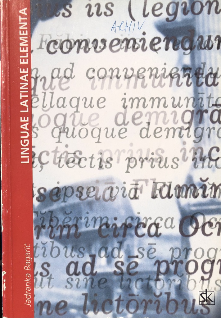 LINGUAE LATINAE ELEMENTA - UDŽBENIK LATINSKOG JEZIKA ZA 1. I 2. RAZRED GIMNAZIJE