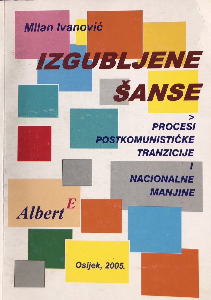 IZGUBLJENE ŠANSE - PROCESI POSTKOMUNISTIČKE TRANZICIJE I NACIONALNE MANJINE