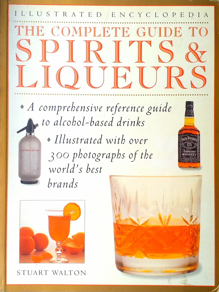 THE COMPLETE GUIDE TO SPIRITS &amp; LIQUEURS