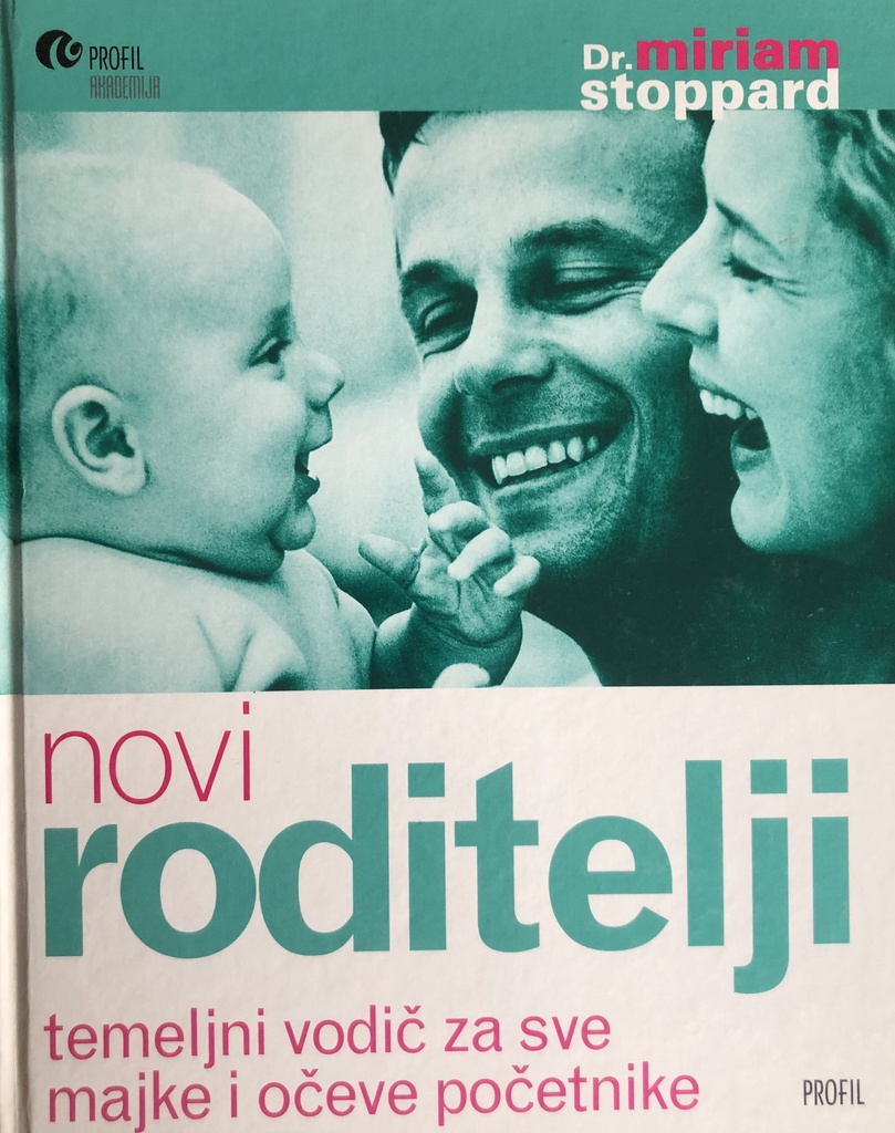 NOVI RODITELJI - TEMELJNI VODIČ ZA SVE MAJKE I OČEVE POČETNIKE