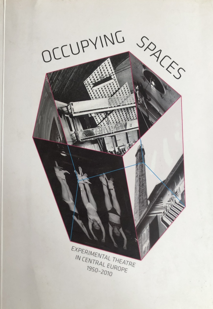 OCCUPYING SPACES - EXPERIMENTAL THEATRE IN CENTRAL EUROPE 1950-2010