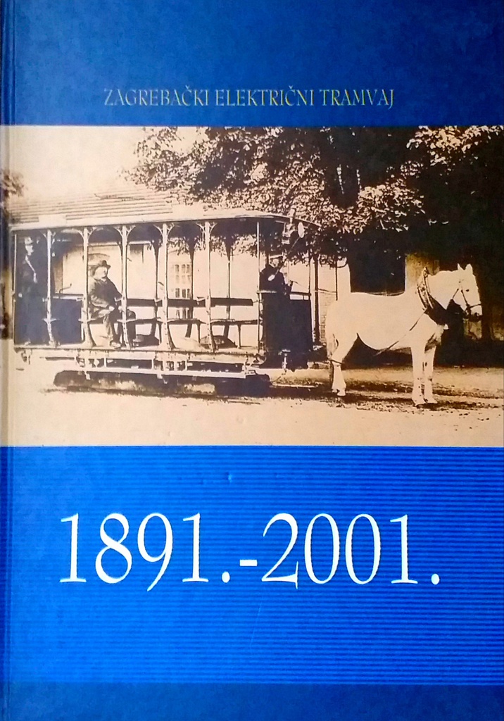 ZAGREBAČKI ELEKTRIČNI TRAMVAJ 1891.-2001.