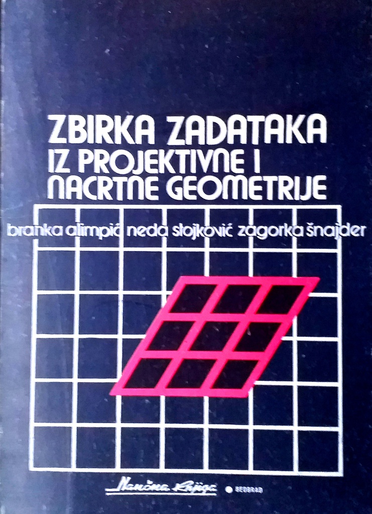 ZBIRKA ZADATAKA IZ PROJEKTIVNE I NACRTNE GEOMETRIJE