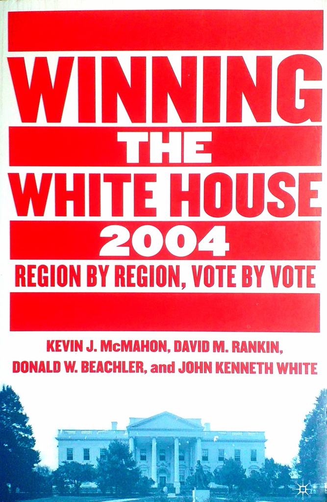 WINNING THE WHITE HOUSE 2004.