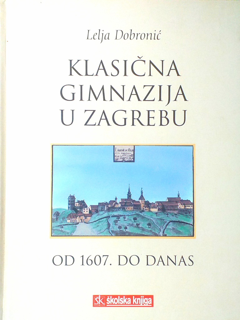 KLASIČNA GIMNAZIJA U ZAGREBU OD 1607. DO DANAS