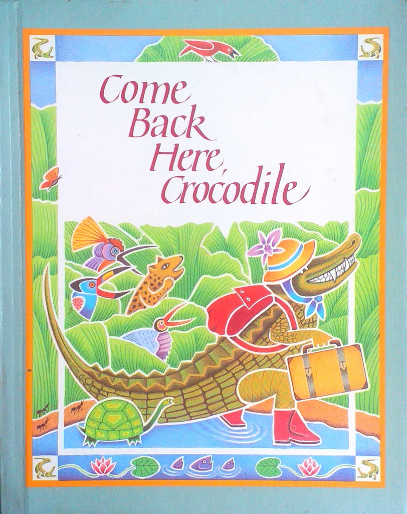 COME BACK HERE, CROCODILE