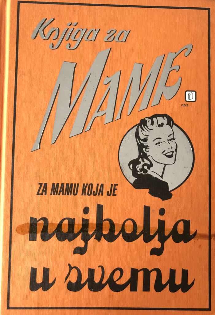 KNJIGA ZA MAME - ZA MAMU KOJA JE NAJBOLJA U SVEMU