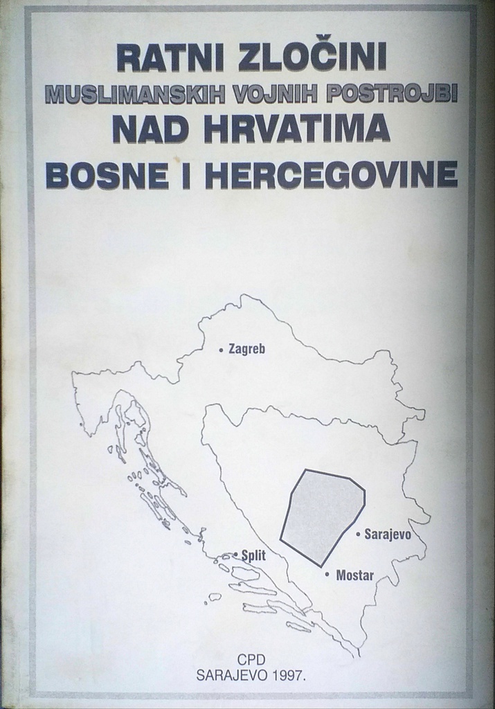 RATNI ZLOČINI MUSLIMANSKIH VOJNIH POSTROJBI NAD HRVATIMA BOSNE I HERCEGOVINE