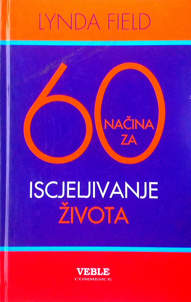 60 NAČINA ZA ISCJELJIVANJE ŽIVOTA