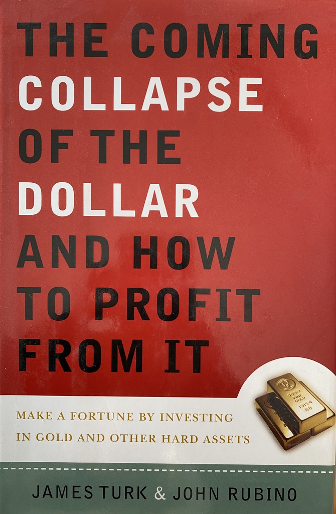 THE COMING COLLAPSE OF THE DOLLAR AND HOW TO PROFIT FROM IT