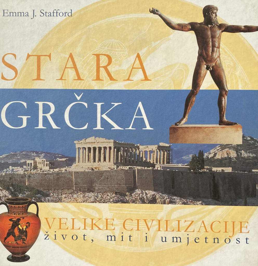 STARA GRČKA - VELIKE CIVILIZACIJE: ŽIVOT,MIT I UMJETNOST