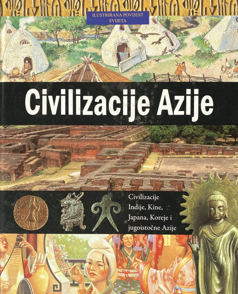 ILUSTRIRANA POVIJEST SVIJETA - CIVILIZACIJE AZIJE