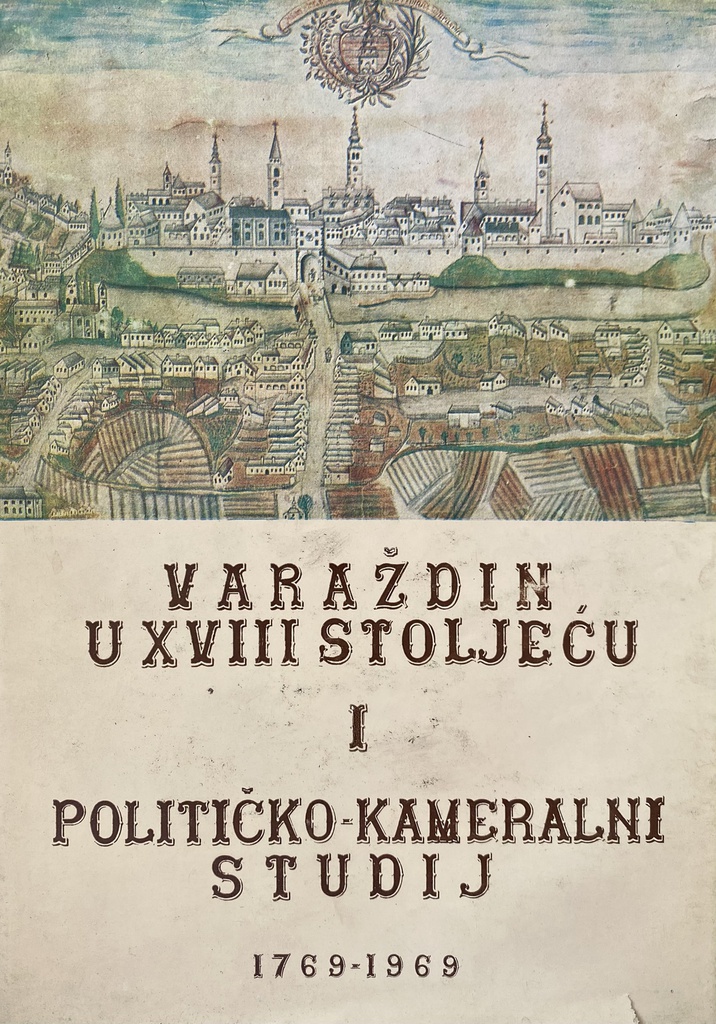 VARAŽDIN U XVIII STOLJEĆI I POLITIČKO-KAMERALNI STUDIJ 1769-1969