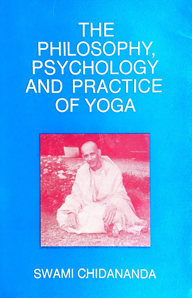 THE PHILOSOPHY, PSYCHOLOGY AND PRACTICE OF YOGA