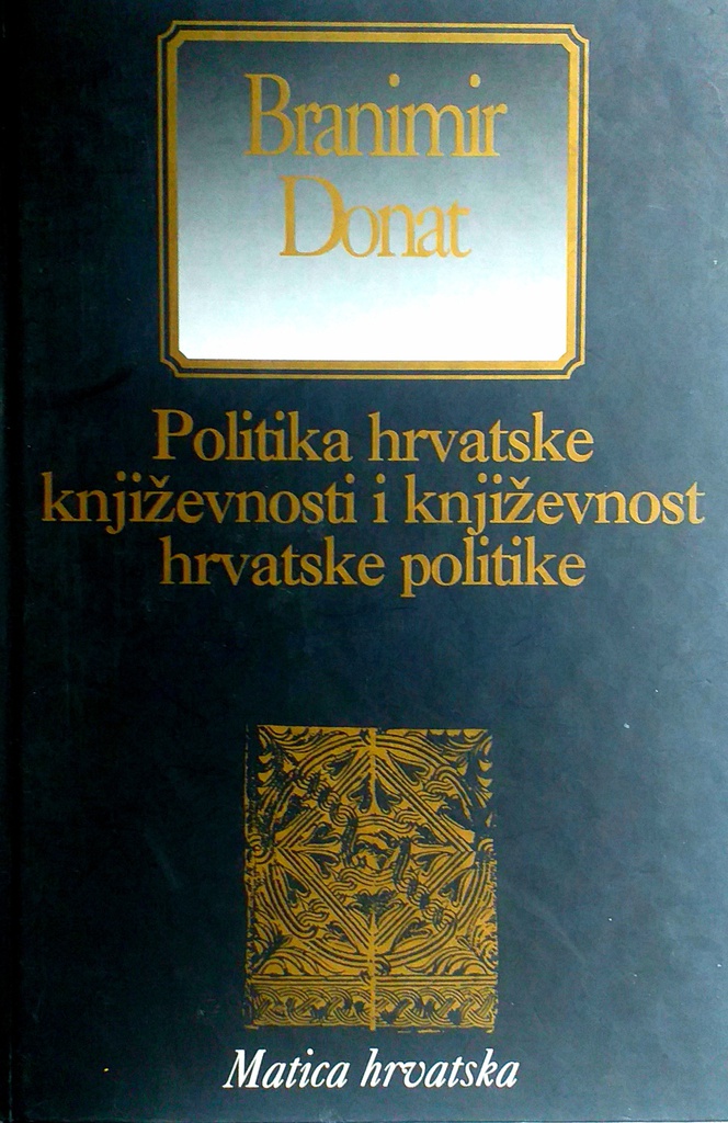 POLITIKA HRVATSKE KNJIŽEVNOSTI I KNJIŽEVNOST HRVATSKE POLITIKE