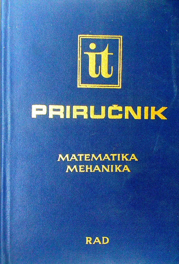 INŽENJERSKO TEHNIČKI PRIRUČNIK: MATEMATIKA, MEHANIKA - PRVA KNJIGA