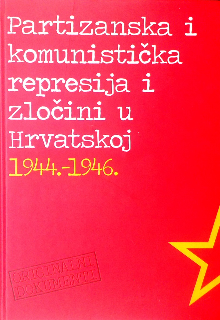 PARTIZANSKA I KOMUNISTIČKA REPRESIJA I ZLOČINI U HRVATSKOJ 1944.-1946. - DOKUMENTI