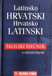 [A-07-4B] LATINSKO HRVATSKI, HRVATSKO LATINSKI ŠKOLSKI RJEČNIK S GRAMATIKOM