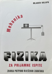 [B-01-3A] FIZIKA ZA PRIJAMNE ISPITE - ZBIRKA RIJEŠENIH ZADATAKA