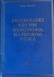 [A-10-1A] FRAZEOLOŠKI RJEČNIK HRVATSKOG ILI SRPSKOG JEZIKA