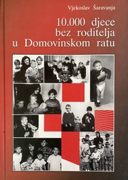 [A-13-1B] 10000 DJECE BEZ RODITELJA U DOMOVINSKOM RATU