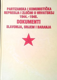 [GHL-4B] PARTIZANSKA I KOMUNISTIČKA REPRESIJA I ZLOČINI U HRVATSKOJ 1944.-1946. - DOKUMENTI